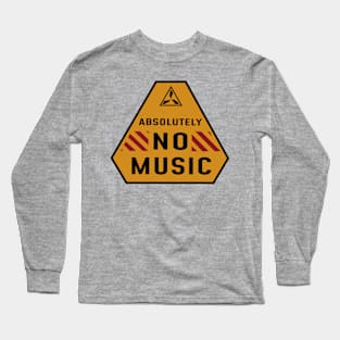 Absolute No Music Long Sleeve T-Shirt